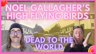 Noel Gallagher's High Flying Birds: Dead To The World (❣️Beautiful BTW ❣️) Reaction