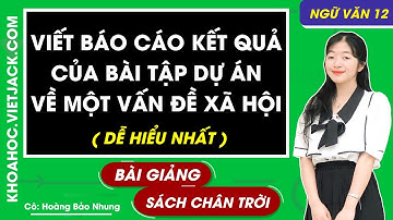 Viết báo cáo kết quả của bài tập dự án về một vấn đề xã hội | Ngữ văn 12 - Chân trời sáng tạo