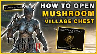 How to Open the Mushroom Village Chest | All 3 Offerings Locations in Mortal Shell 2