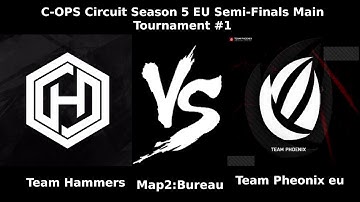 Team Hammers VS Team Phoenix EU C-OPS Circuit Season 5 EU Semi-Finals Main Tournament #1 part2