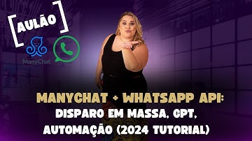 ManyChat + WhatsApp API: Disparo em Massa, GPT, Automação (2024 Tutorial)  - Aula Passo a Passo