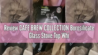 Review Café Brew Collection Borosilicate Glass Stove Top Whistling Tea Kettle - 12 Cup48Oz Capacity