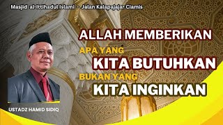 Allah Memberikan yang Kita Butuhkan, Bukan yang Kita Inginkan - Ustadz Hamid