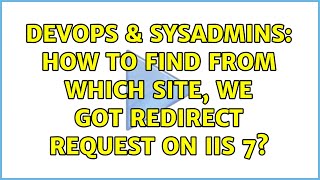 DevOps & SysAdmins: How to find from which site, we got redirect request on iis 7? Profile