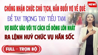 ♥️ Truyện Ngôn Tình CHỒNG NHẬN CHỨC CHỦ TỊCH HẮN ĐUỔI VỢ VỀ QUÊ VÌ TIỂU TAM Vợ Bước Vào Hắn Tái Mặt