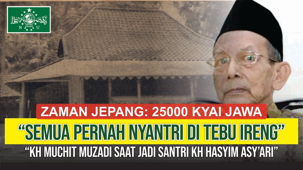Pesantren Tebuireng Zaman Jepang; 25000 Kyai Jawa adalah Santri KH Hasyim Asy'ari, KH Muchith Muzadi