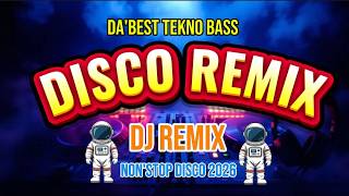 DA'BEST TEKNO BASS 🔥 NON'STOP DISCO REMIX 2026 | DJ REMIX