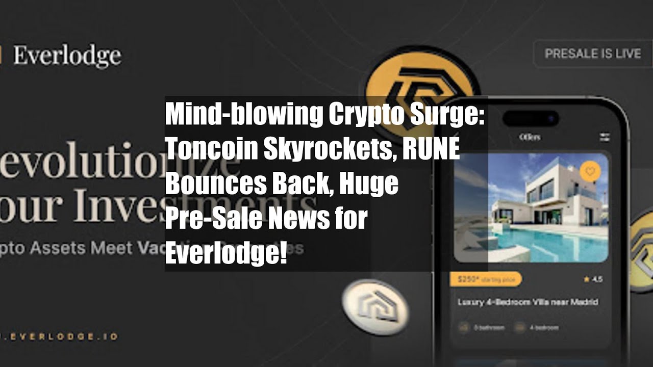 Mind-blowing Crypto Surge: Toncoin Skyrockets, RUNE Bounces Back, Huge Pre-Sale News for Everlodge!