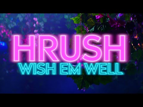 Wish Em Well | HRUSH