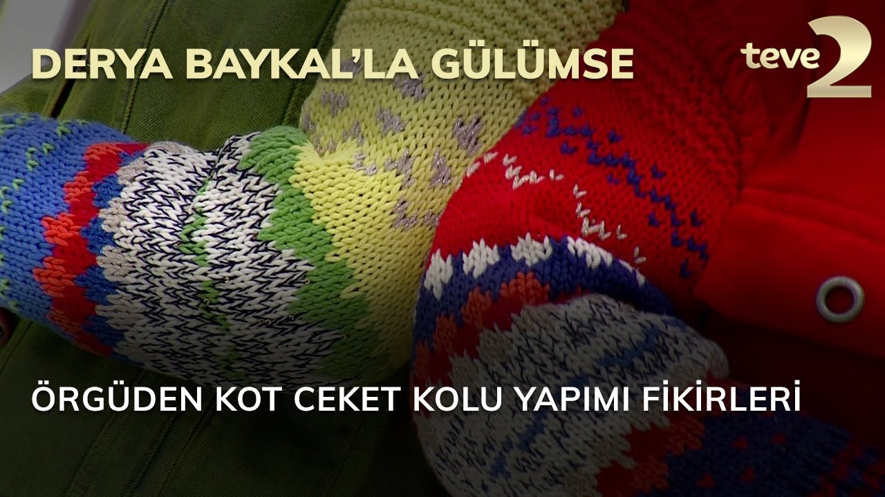 Derya Baykal'la Gülümse: Örgüden Kot Ceket Kolu Yapım Fikirleri