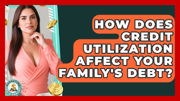 How Does Credit Utilization Affect Your Family
