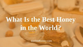 What is the Best Honey in the World