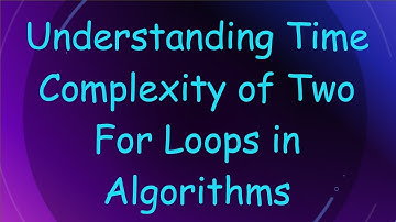 Understanding Time Complexity of Two For Loops in Algorithms