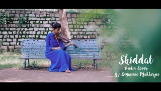 ' SHIDDAT ' - title track । Violin Cover by Deyasinee Mukherjee