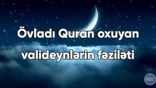 Övladı Quran oxuyan valideynlərin fəziləti