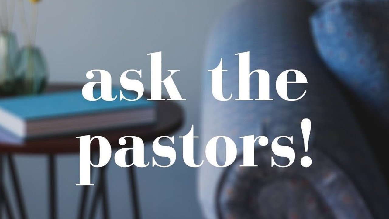 Ask the Pastors - Thursday, May 28th - 7pm - YouTube