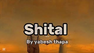 Shital  - Yabesh Thapa (Lyrics) |  Mtypeofmusic  