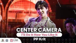 [Center Camera] l'll Do It How You Like It - PP Krit  | 05.02.2022
