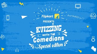 Flipkart presents Kvizzing with the comedians - Special Edition