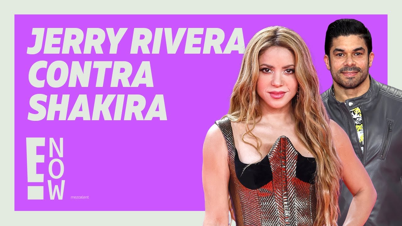 JERRY RIVERA REVIVE LA POLÉMICA CON SHAKIRA: HIPS DON'T LIE Y AMORES COMO EL NUESTRO