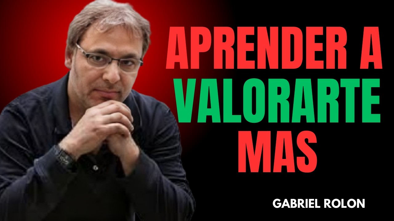 SI NO TE VALORAS, NADIE LO HARÁ Gabriel Rolón