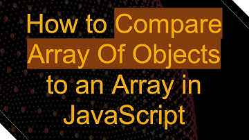 How to Compare Array Of Objects to an Array in JavaScript