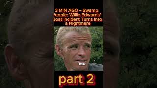 3 MIN AGO – Swamp People Star Willie Edwards’ Boat Incident Turns Into a Nightmare