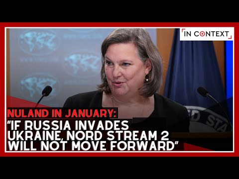 Nuland in January: ?If Russia Invades Ukraine, Nord Stream 2 Will Not Move Forward?