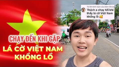 [FULL] Thử Thách: Chạy Đến Khi Thấy Lá Cờ Việt Nam Khổng Lồ