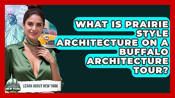 What Is Prairie Style Architecture On A Buffalo Architecture Tour? - Learn About New York