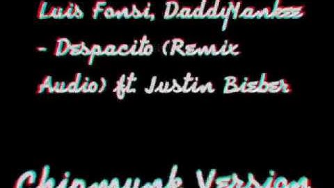 Luis Fonsi, Daddy Yankee - Despacito (Remix Audio) ft. Justin Bieber (ChipMunk Version)