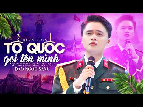 TỔ QUỐC GỌI TÊN MÌNH - ĐÀO NGỌC SANG | Music Video Official | Giai Điệu Đất Nước Tự Hào Việt Nam