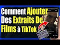 Comment ajouter des extraits de films  tiktok  guide complet