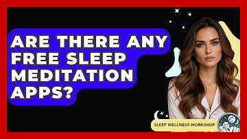 Are There Any Free Sleep Meditation Apps? - Sleep Wellness Workshop