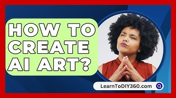How To Create Ai Art? - LearnToDIY360.com