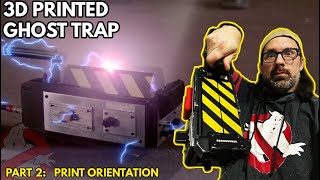 How To Build a 3D Printed Ghostbusters Ghost Trap! Part 2: Print Orientation