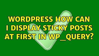 Wordpress: How can I display sticky posts at first in wp_query? (2 Solutions!!)