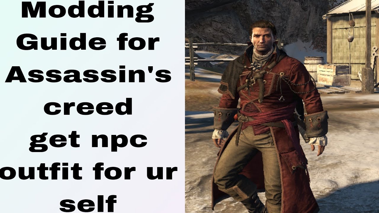 Assassin's creed modding guide | get npc outfit to ur self | Assassins creed 4 , rogue,ac 3,acu ,acs