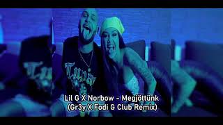 Lil G X Norbow - Megjöttünk (Gr3y X Fodi G Club Remix)