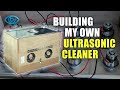 Building my own ultrasonic cleaner