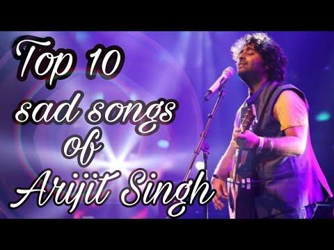 Top 10 sad songs of Arijit Singh  MUSICAL WORLD  Heart touching songs of Arijit Singh