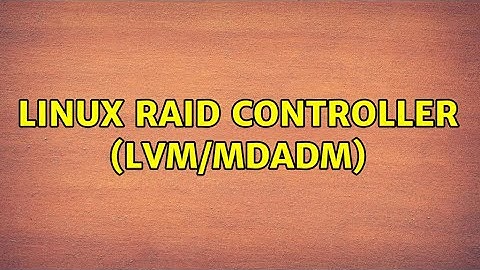 Linux raid controller (LVM/MDADM)