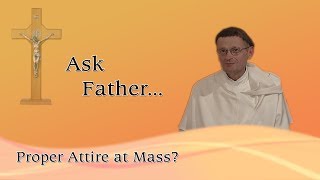46 - Proper Attire at Mass
