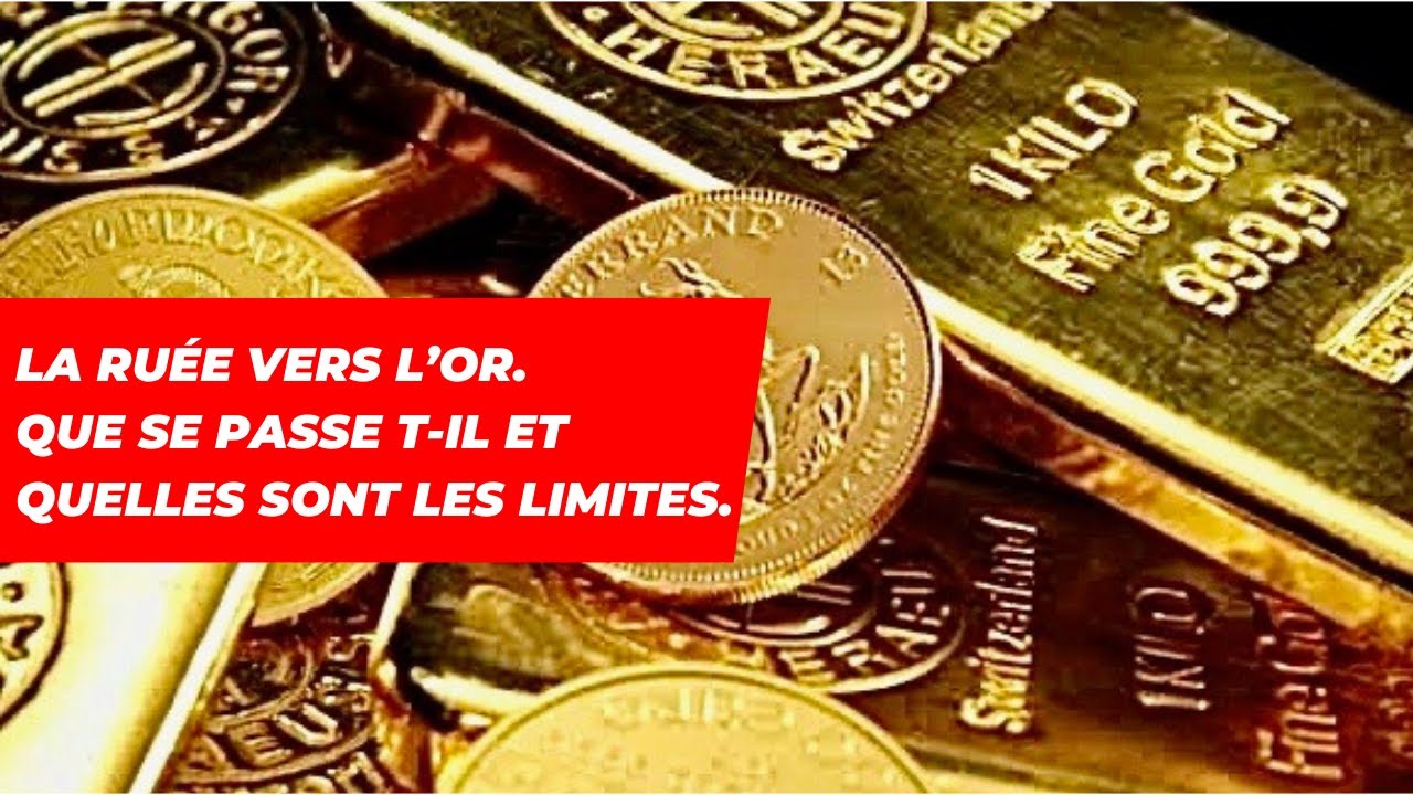 La ruée vers l’or. Que se passe t-il et quelles sont les limites.