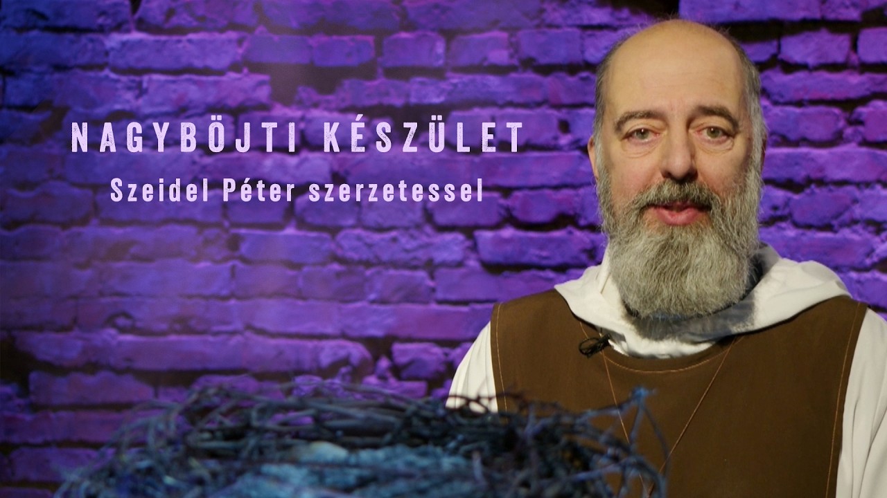 Nagyböjti készület - Szeidel Péter szerzetessel - 2026.02.26.