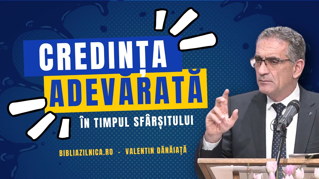 Valentin Dănăiață - Credința adevărată în timpul sfârșitului - predici creștine