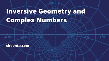 What is Inversive Geometry Part 2 | Complex Number and Inversion | Math Olympiad, ISI CMI Entrance