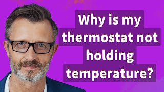 Why is my thermostat not holding temperature?
