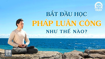 Bắt Đầu Học Pháp Luân Công Như Thế Nào? | Minh Huệ Việt Ngữ