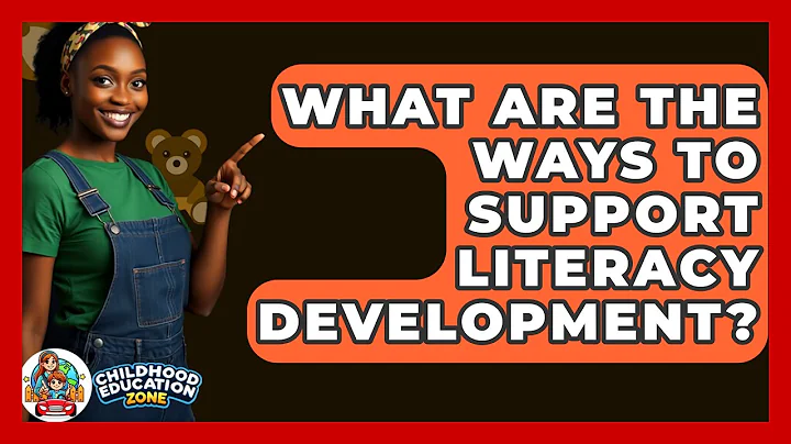 What Are The Ways To Support Literacy Development? - Childhood Education Zone